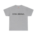 "STILL BROKE. STILL GOING." T-Shirt