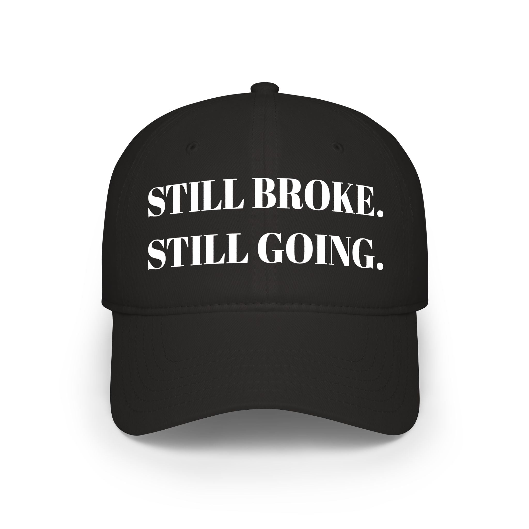 "STILL BROKE. STILL GOING." Hat