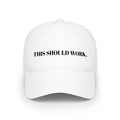 "THIS SHOULD WORK." Hat