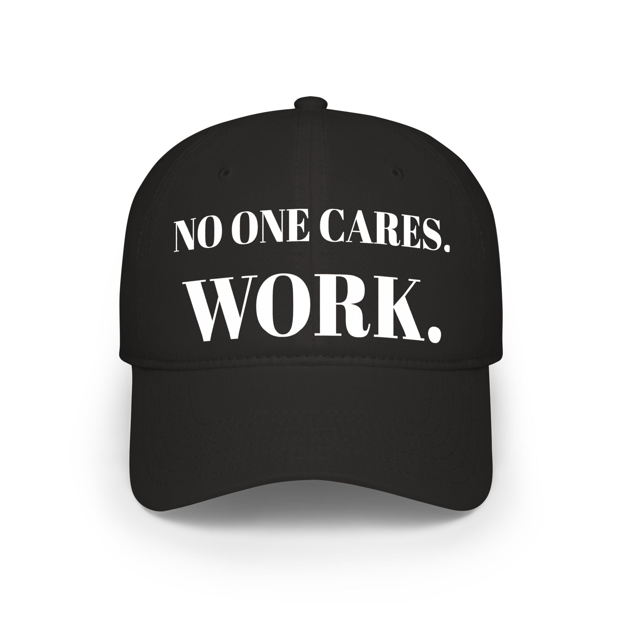 "NO ONE CARES. WORK." Hat
