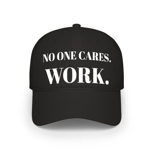 "NO ONE CARES. WORK." Hat