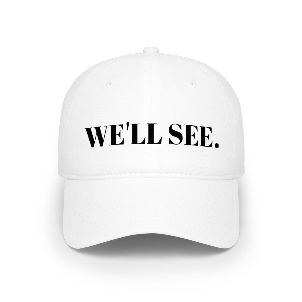 "WE'LL SEE." Hat