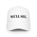 "WE'LL SEE." Hat