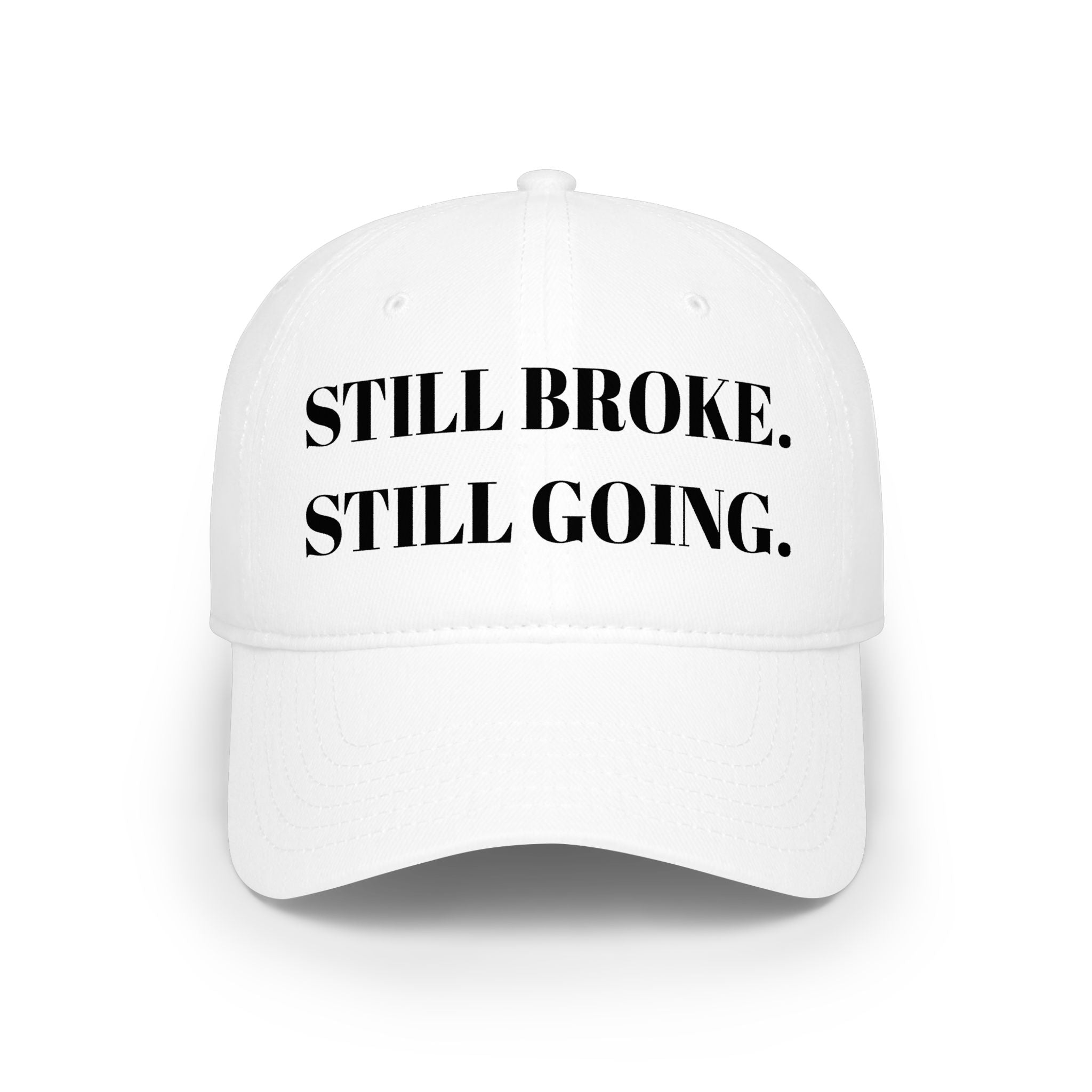 "STILL BROKE. STILL GOING." Hat