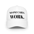 "NO ONE CARES. WORK." Hat