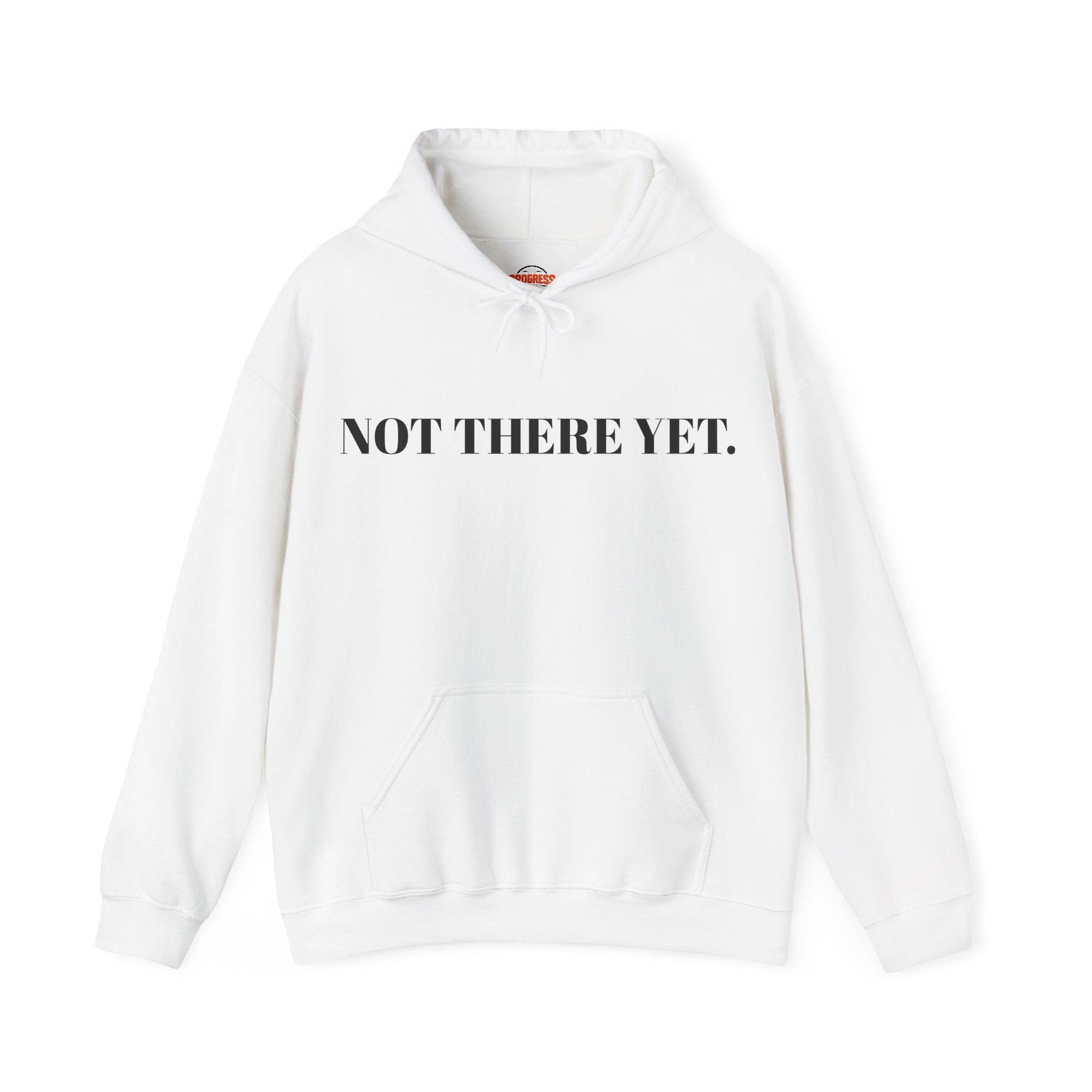 "NOT THERE YET." Hoodie
