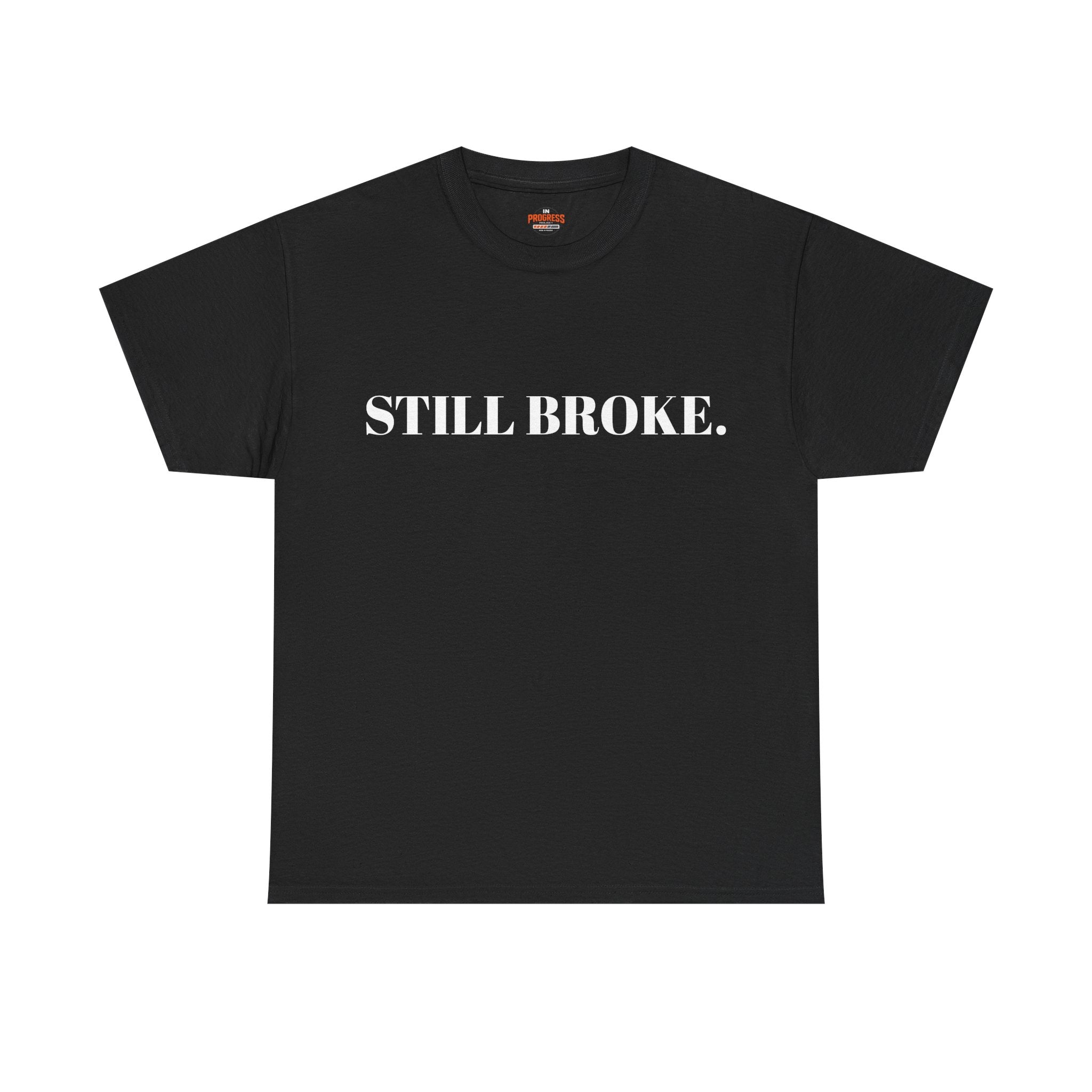 "STILL BROKE. STILL GOING." T-Shirt