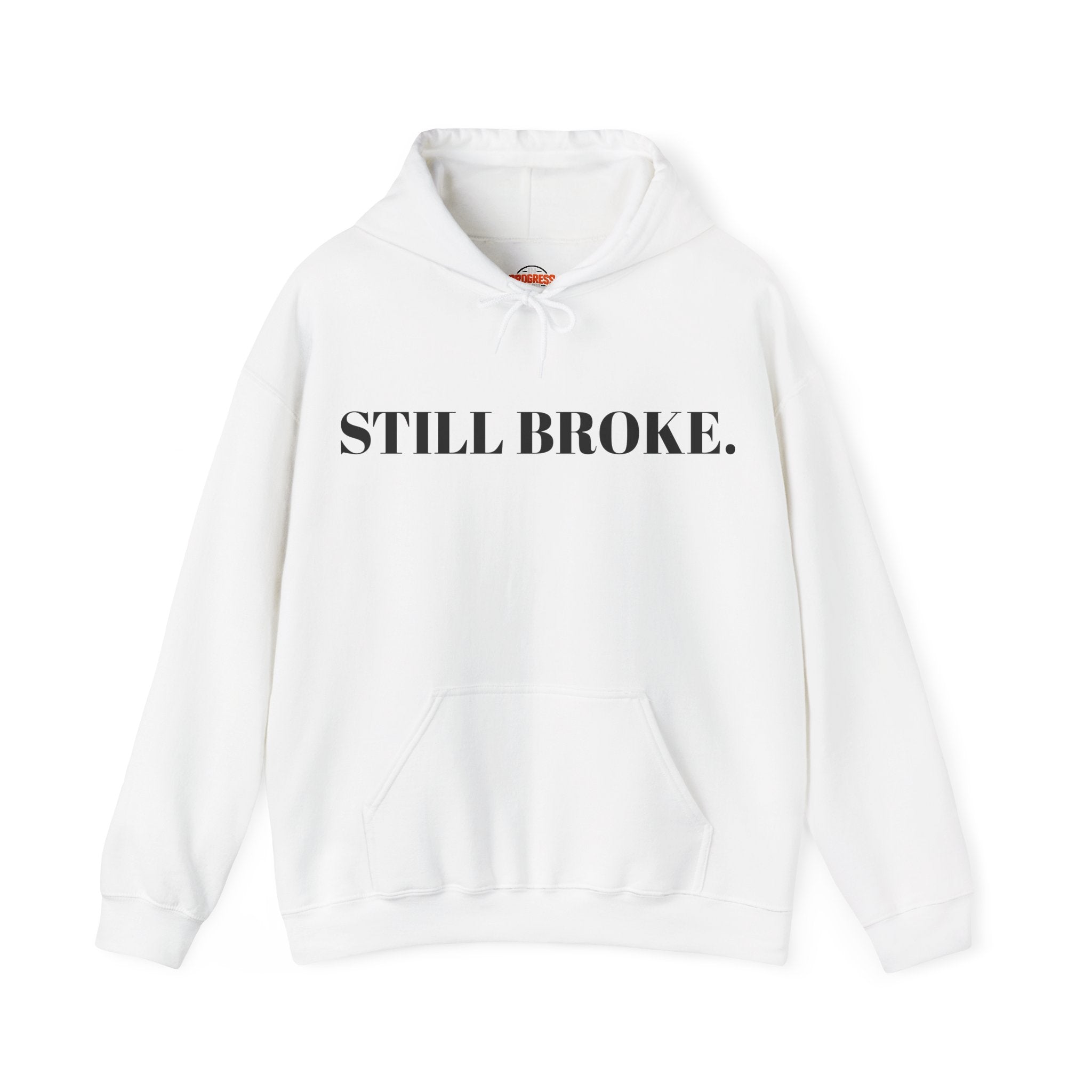 "STILL BROKE. STILL GOING." Hoodie