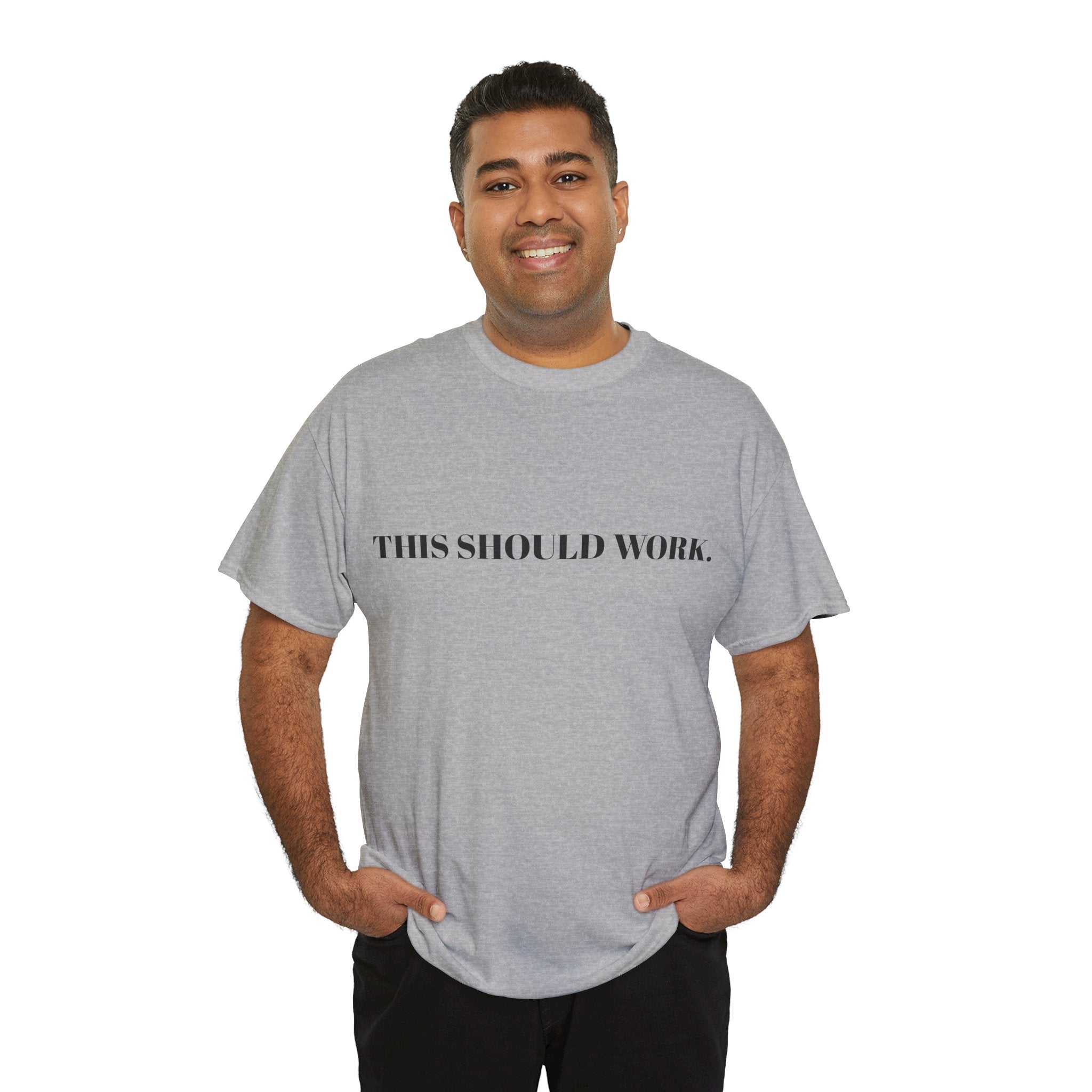 "THIS SHOULD WORK." T-Shirt