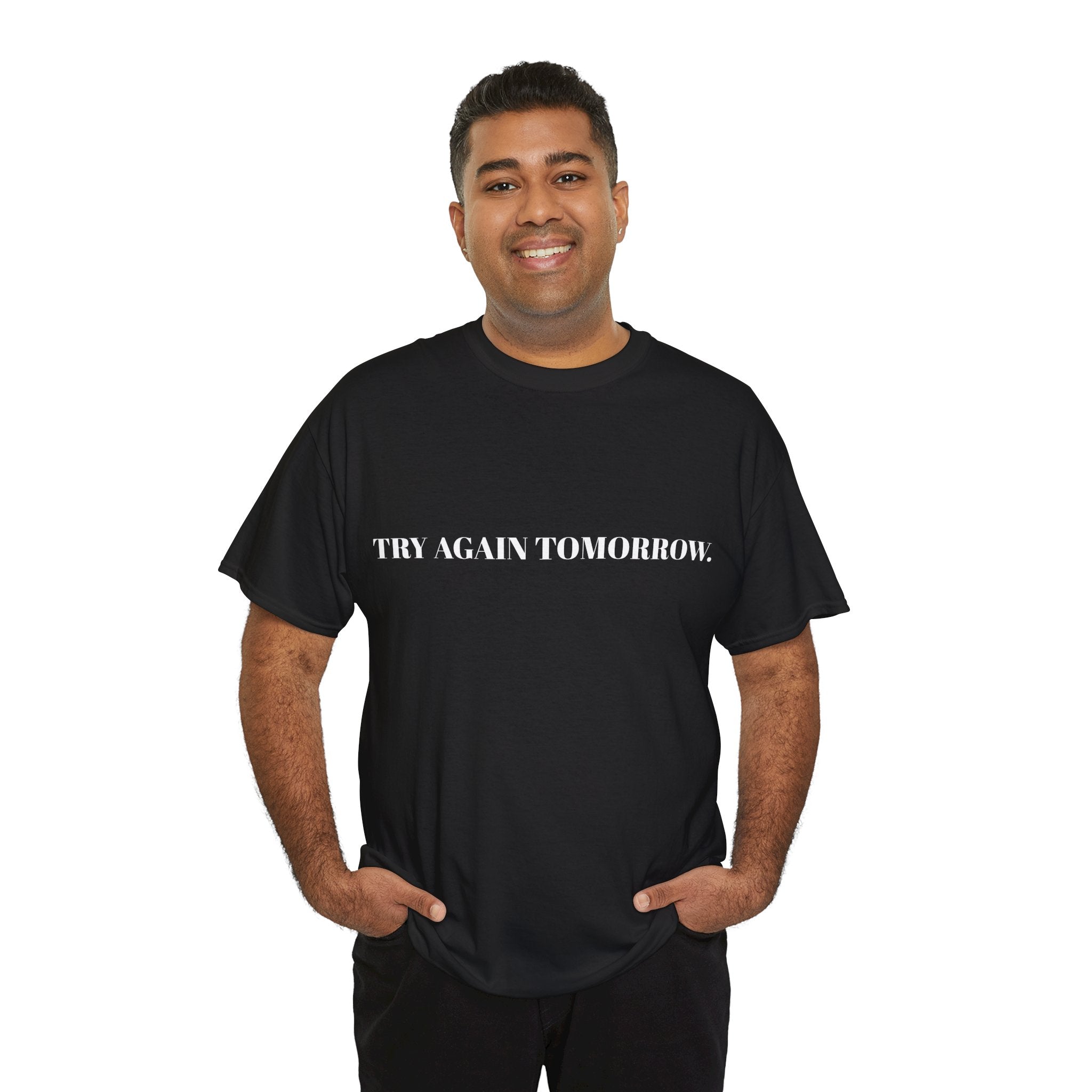 "TRY AGAIN TOMORROW." T-Shirt