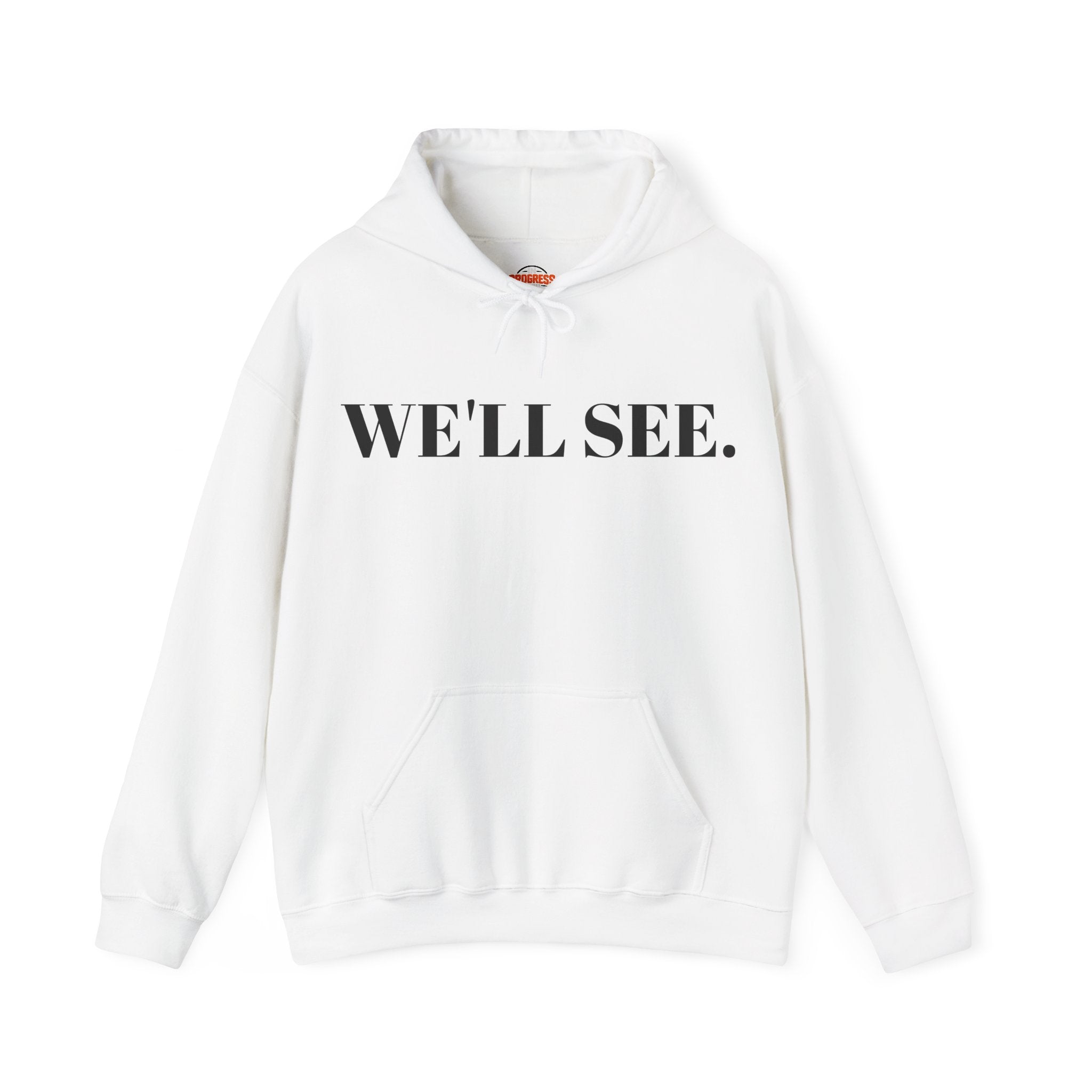 "WE'LL SEE." Hoodie