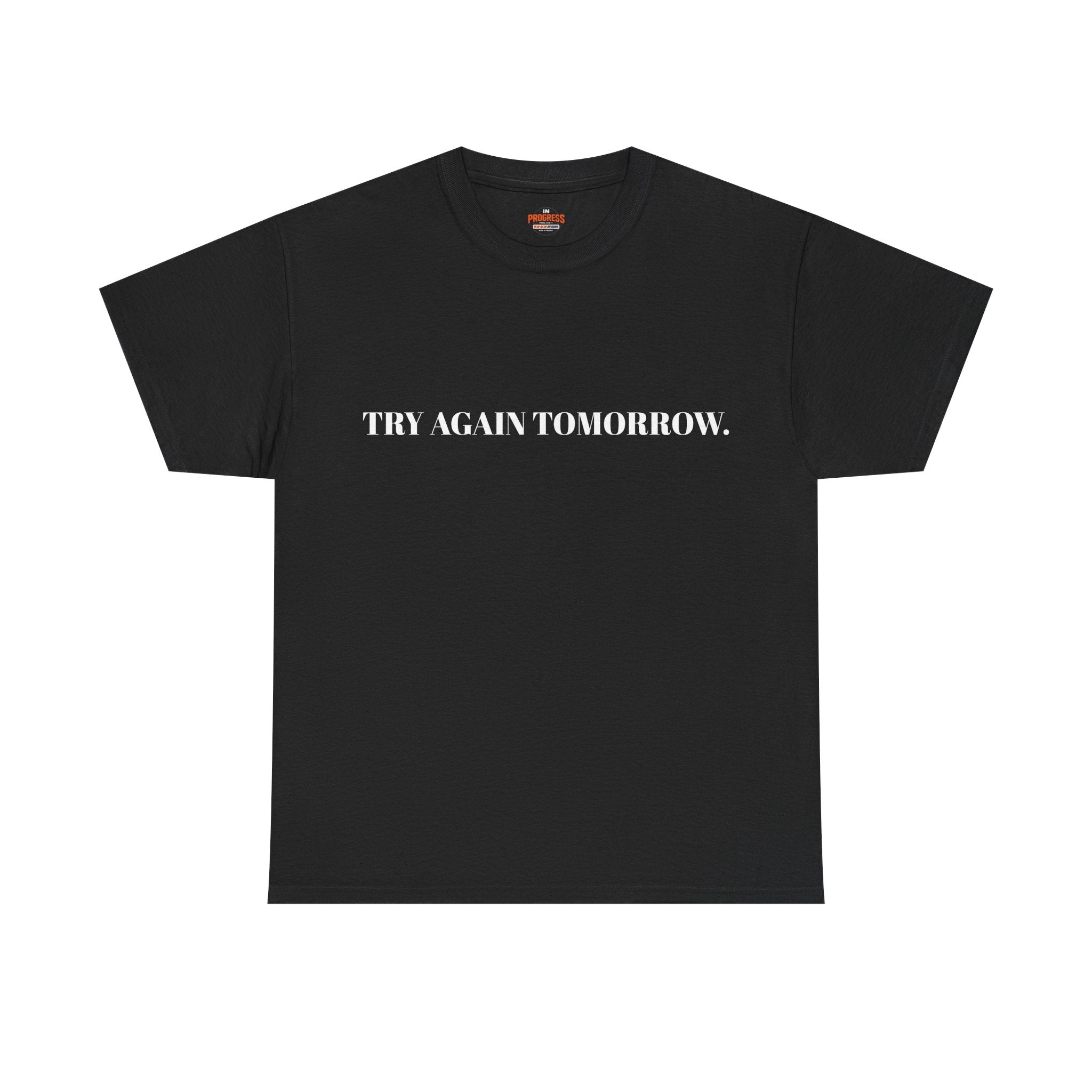 "TRY AGAIN TOMORROW." T-Shirt