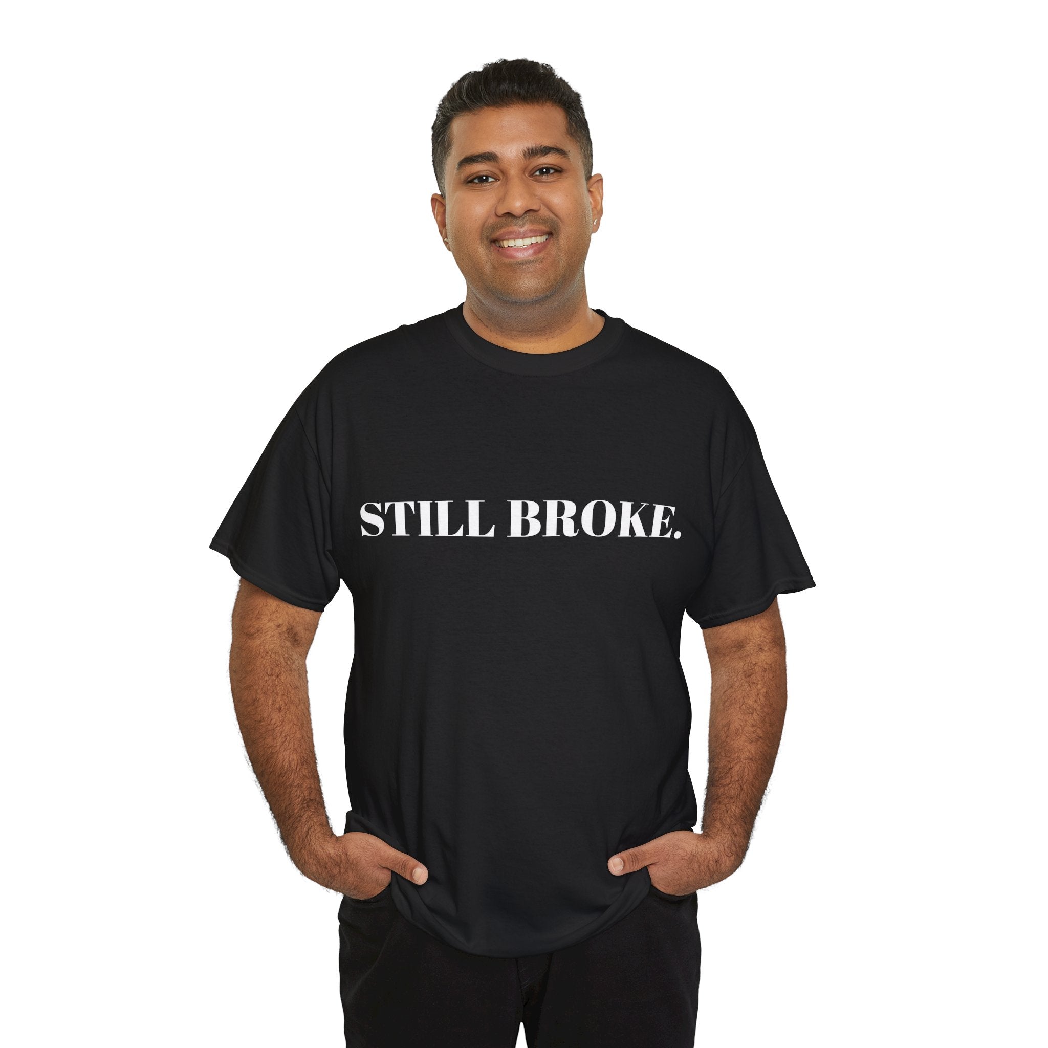 "STILL BROKE. STILL GOING." T-Shirt