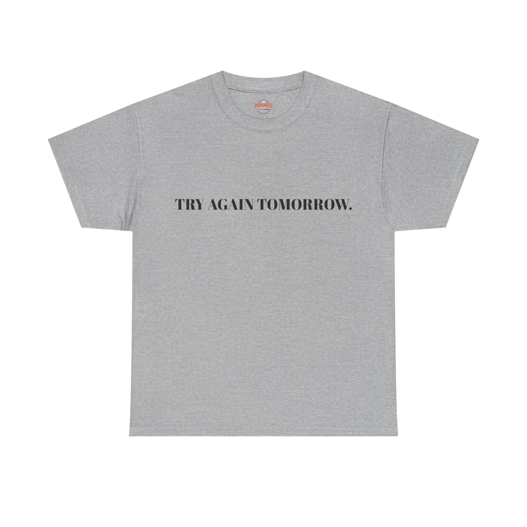 "TRY AGAIN TOMORROW." T-Shirt